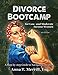 Divorce Bootcamp for Low- and Moderate Income Women (6th Edition): A Step-by-Step Guide to Navigating Divorce (Divorce Bootcamp Legal Self-Help series)