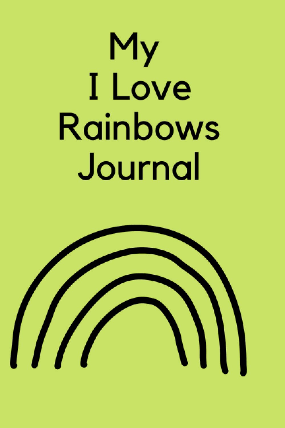 My I Love Rainbows Journal: A Cute Journal to Record Your Thoughts, Activities, and Aspirations