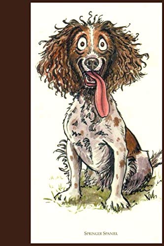 Springer Spaniel Notebook: Owners of Fun Loving Springer Spaniels ( or, Anyone At All ) Will Love This Lined Notebook Journal