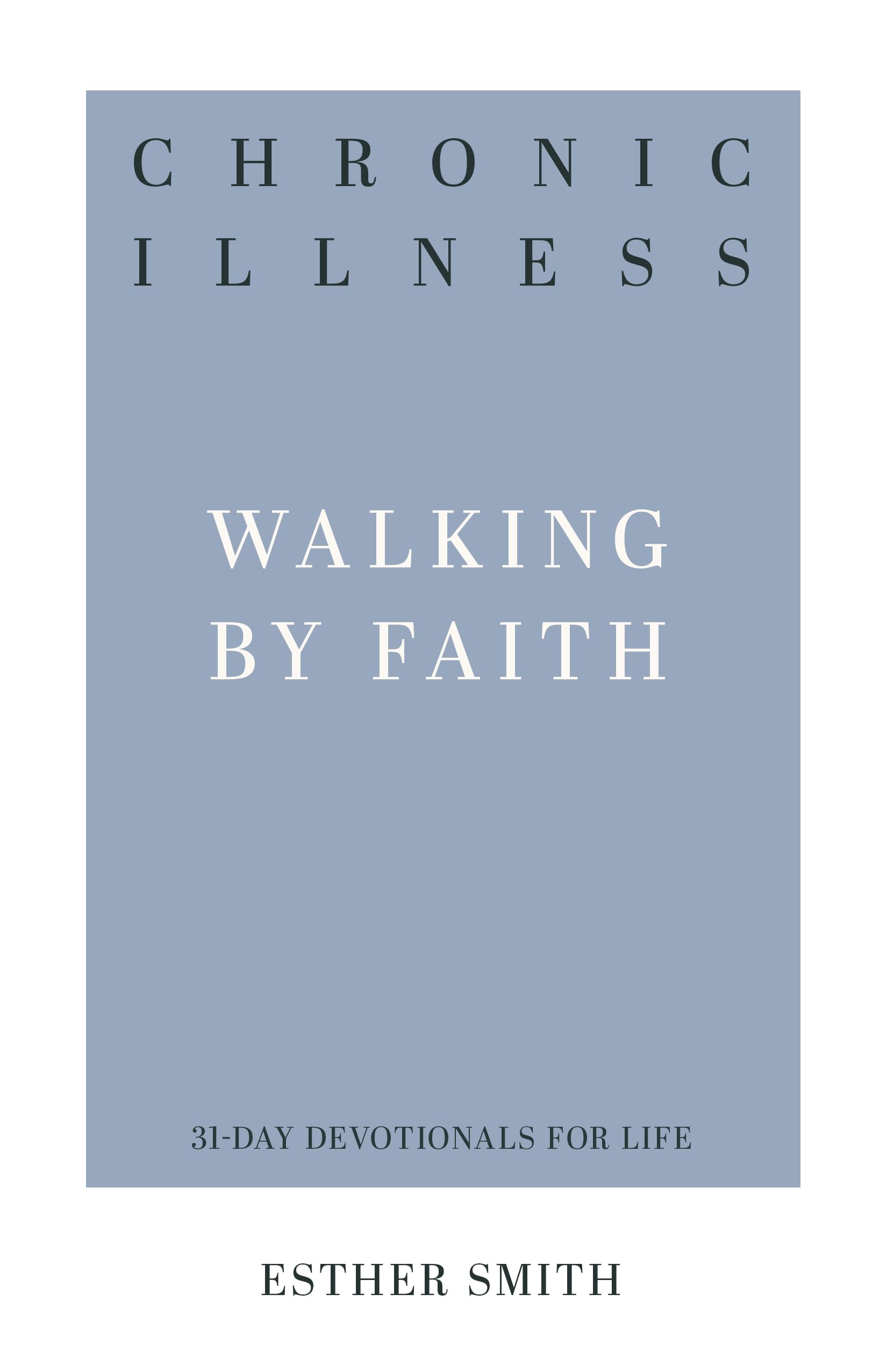 Chronic Illness (31-Day Devotionals for Life): Walking by Faith