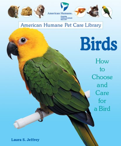 Birds: How To Choose And Care For A Bird (American Humane Pet Care Library) #TOP24