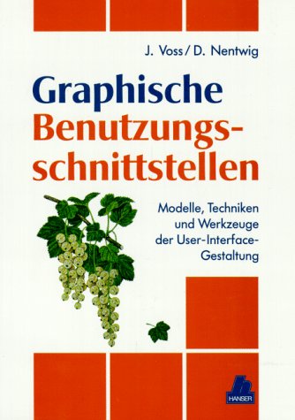 Entwicklung von graphischen Benutzerschnittstellen: Modelle, Techniken und Werkzeuge der User-Interface-Gestaltung