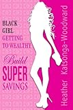  Black Girl - Getting to Wealthy: Build Super Savings (English Edition)