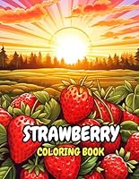 Strawberry Coloring Book For Kids and Adults: 50 Cute Sweet and Juicy Coloring Pages of Strawberries! Patterns of Adorable Organic Garden Fruits B0CPWH9WJW Book Cover
