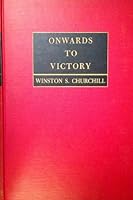 Onwards to Victory War Speeches By the Right Honourable Winston S. Churchill C.H., M.P. B00461AE14 Book Cover