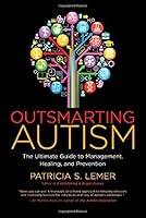 Outsmarting Autism: The Ultimate Guide to Management, Healing, and Prevention 1595719709 Book Cover