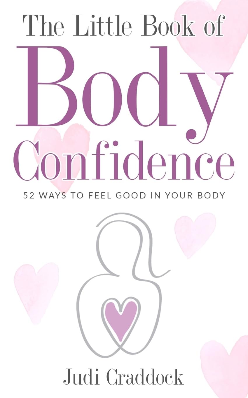 The Little Book of Body Confidence: 52 ways to feel good in your