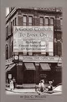 A Good Corner To Bank On Highlights of Concord Savings Bank's 125 Years In Concord B001NI51R0 Book Cover