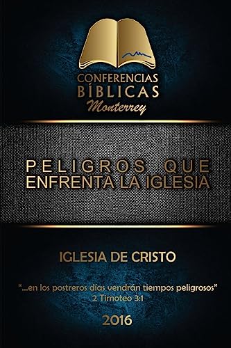 Peligros que Enfrenta la Iglesia: I Conferencia Biblica Monterrey (Spanish Edition)