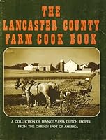 Lancaster County Farm Cook Book, a Collection of Nearly Three Hundred Popular Recipes Gathered From Amish, Mennonite and Gay Pennsylvania Farm Families of Lancaster County, Pennsylvania -- Representin B000EDOEBY Book Cover