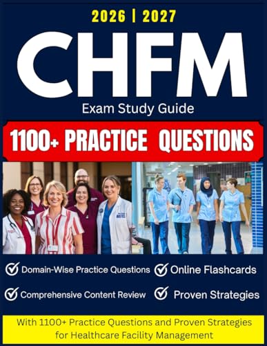 CHFM Exam Study Guide 2026-2027: with 1100+ Practice Questions and Proven Strategies for Healthcare Facility Management