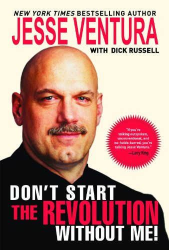 Don't Start the Revolution Without Me ! Jesse Ventura