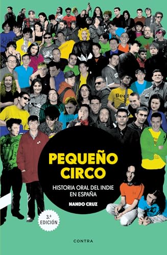 Pequeño circo (3.ª edición): Historia oral del indie en España (CONTRA)