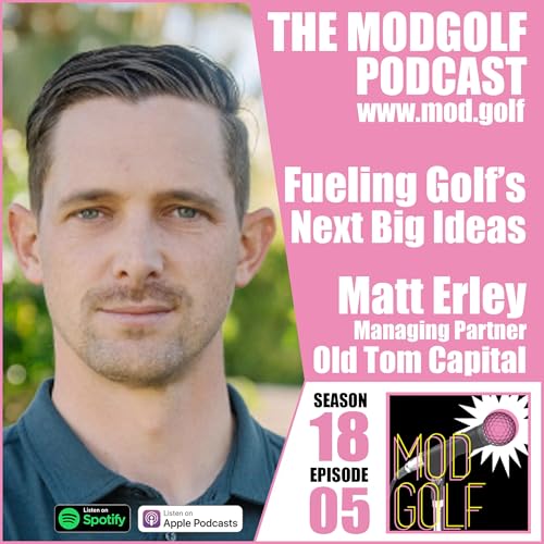 Fuelling Golf's Next Big Ideas - Matt Erley, Managing Partner at Old Tom Capital