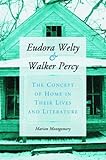  Eudora Welty and Walker Percy: The Concept of Home in Their Lives and Literature