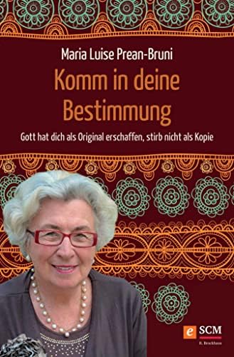 Komm in deine Bestimmung: Gott hat dich als Original erschaffen, stirb nicht als Kopie (German Edition)