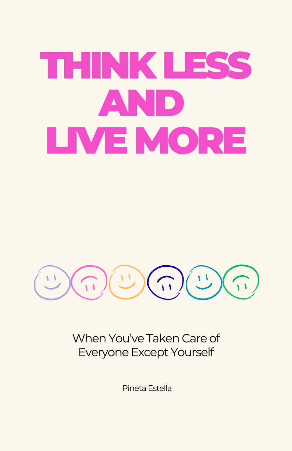 Think Less and Live More: When You’ve Taken Care of Everyone Except Yourself