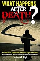 What Happens After Death?: An Unbiased Examination of Various Popular Theories 1523284986 Book Cover