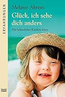 Glück, ich sehe dich anders: Mit behinderten Kindern leben 3404615999 Book Cover