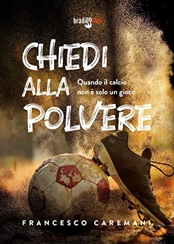 Chiedi alla polvere. Quando il calcio non è solo un gioco