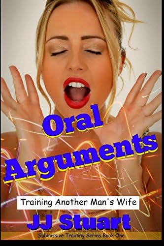 Oral Arguments: Training Another Man's Wife (Submissive Training Series Book 1)