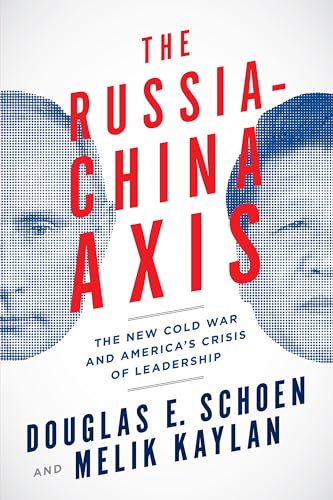 The Russia-China Axis: The New Cold War and America s Crisis of Leadership
