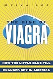 The Rise of Viagra: How the Little Blue Pill Changed Sex in America (Sociology)