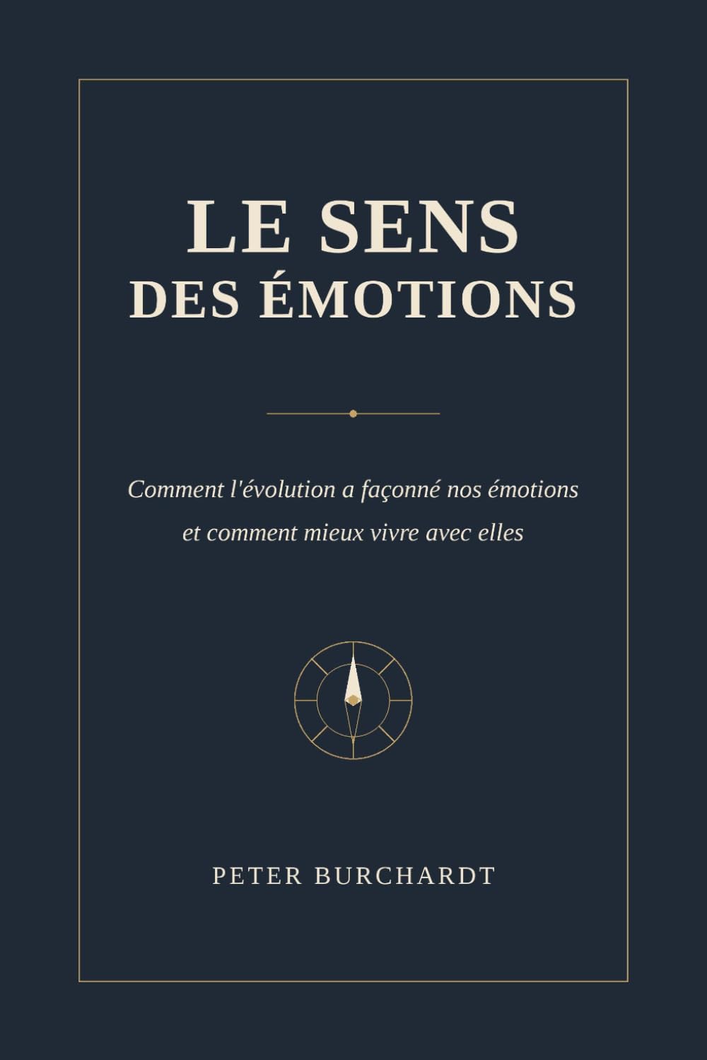 Le sens des émotions: Comment l’évolution a façonné nos émotions - et comment mieux vivre avec elles