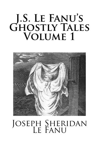 J.S. Le Fanu's Ghostly Tales Volume 1