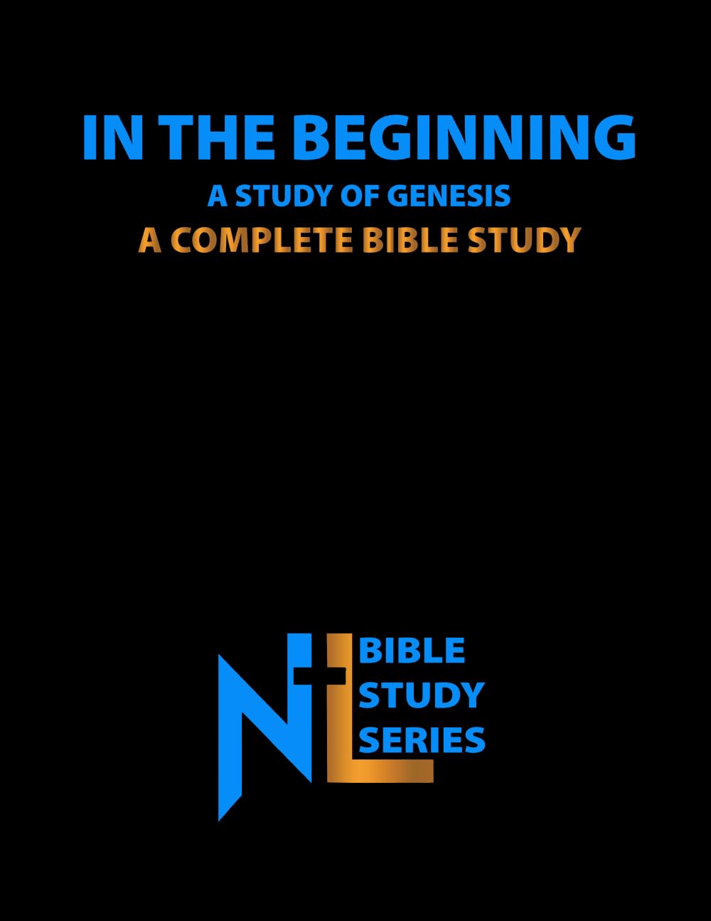 In The Beginning: A Study of Genesis: A Complete Bible Study
