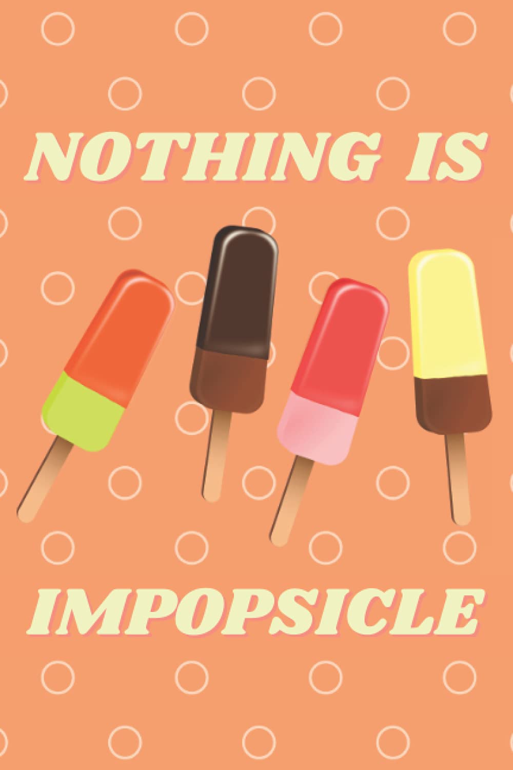 Nothing Is Impopsicle Journal | Cute Writing Notebook | Summer Design 100 Pages 6x9
