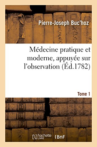 Médecine Pratique Et Moderne, Appuyée Sur l'Observation. Tome 1 (Sciences) (French Edition)