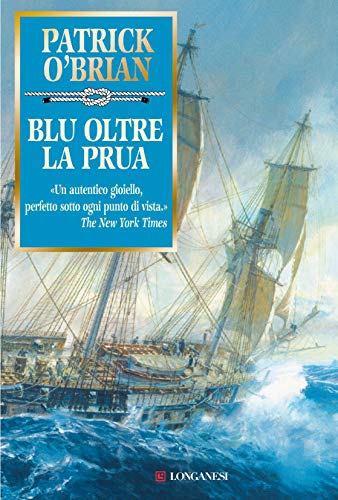 Blu oltre la prua: Un'avventura di Jack Aubrey e Stephen Maturin - Master & Commander (La Gaja scienza Vol. 946) Blu oltre la prua: Un'avventura di Jack Aubrey e Stephen Maturin - Master & Commander (La Gaja scienza Vol. 946)