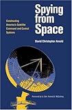 Spying from Space: Constructing America's Satellite Command and Control Systems (Centennial of Flight Series)