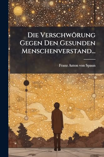 Die Verschwörung Gegen Den Gesunden Menschenverstand... (German Edition)