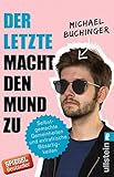 Der Letzte macht den Mund zu: Selbstgemachte Gemeinheiten und extrafrische Bösartigkeiten Der Letzte macht den Mund zu: Selbstgemachte Gemeinheiten und extrafrische Bösartigkeiten