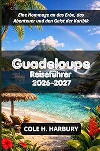 Guadeloupe Reiseführer 2026-2027
