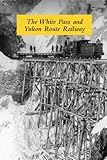 white pass  The White Pass and Yukon Route Railway