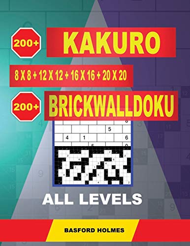 200 Kakuro 8x8 + 12x12 + 16x16 + 20x20 + 200 BrickWallDoku all levels.: Holmes presents a collection of classic sudoku to charge the mind well. EASY + ... (Kakuro and BrickWallDoku classic sudoku)