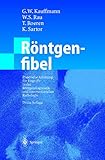 Röntgenfibel: Praktische Anleitung für Eingriffe in der Röntgendiagnostik und interventionellen Radiologie - Herausgeber: G.W. Kauffmann, W.S. Rau, T. Roeren, K. Sartor Vorwort: W. Wenz 