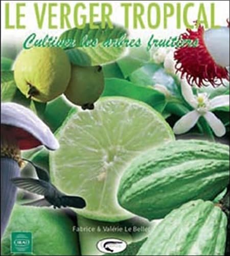 Le verger tropical: Cultiver les arbres fruitiers