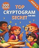  Top Secret: Cryptogram Puzzle Book for Kids Ages 8-12  Crack Secret Codes, Decode Hidden Messages & Boost Brainpower with 130 Pages of Thrilling Spy Challenges