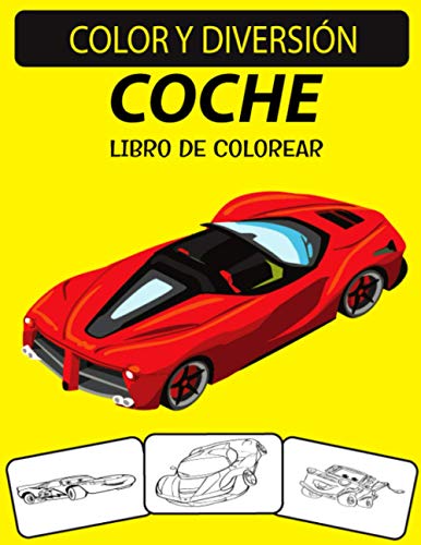 Coche Libro De Colorear: Un excelente libro para colorear de automóviles para niños pequeños, preescolares y niños de 4 a 8 años (Spanish Edition)