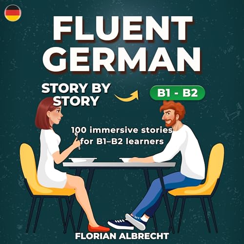 Couverture de Fluent German, Story by Story: Upper-Intermediate (B1&ndash;B2) &ndash; 100 Short Stories with Targeted Vocabul