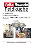  Volksrezepte Band 3 - 38 Neue Feldküchenrezepte: Jetzt auch mit Allergiefreien Rezepten !