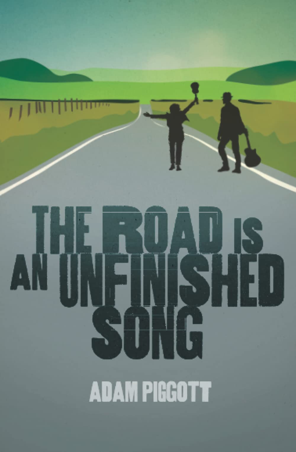 The Road is an Unfinished Song: A true story of selling up, buying a van and following a dream