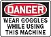 DANGER WEAR GOGGLES WHILE USING THIS MACHINE 10" x 14" Dura Fiberglass Sign