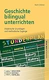 Geschichte bilingual unterrichten: Didaktische Grundlagen und methodische Zugänge (Kleine Reihe - Gechichte)