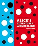  Lewis Carroll\'s Alice\'s Adventures in Wonderland: With Artwork by Yayoi Kusama (A Penguin Classics Hardcover)