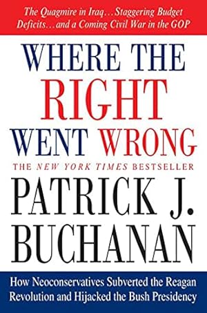 Where the Right Went Wrong: How Neoconservatives Subverted the Reagan Revolution and Hijacked the Bush Presidency